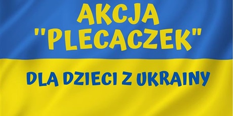 Powiększ grafikę: Flaga Ukrainy z napisem informującym o akcji plecaczek dla dzieci z Ukrainy