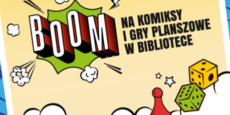 Powiększ grafikę: Informacje na temat akcji "BOOM! Na komiksy i gry planszowe w bibliotece" zawarte w tekście. 